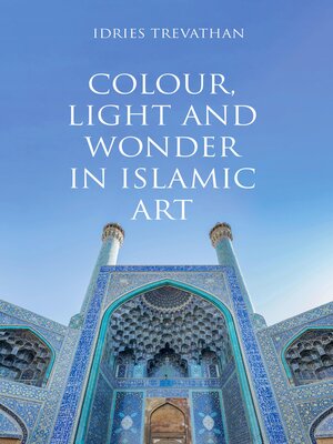 cover image of Colour, Light and Wonder in Islamic Art